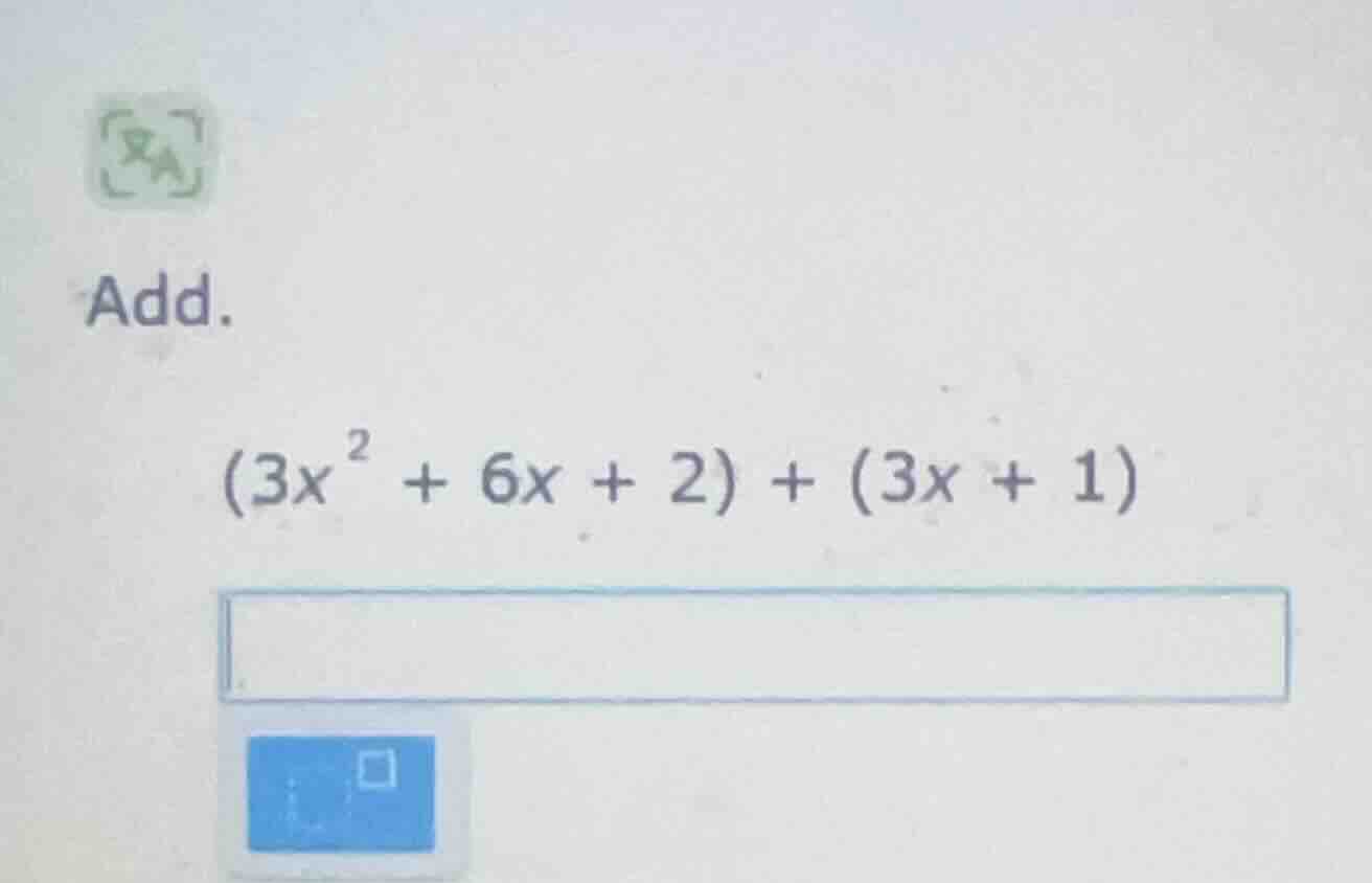 add. $(3x^{2} + 6x + 2) + (3x + 1)$