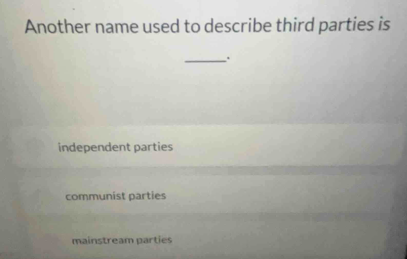 another name used to describe third parties is ______. independent part…