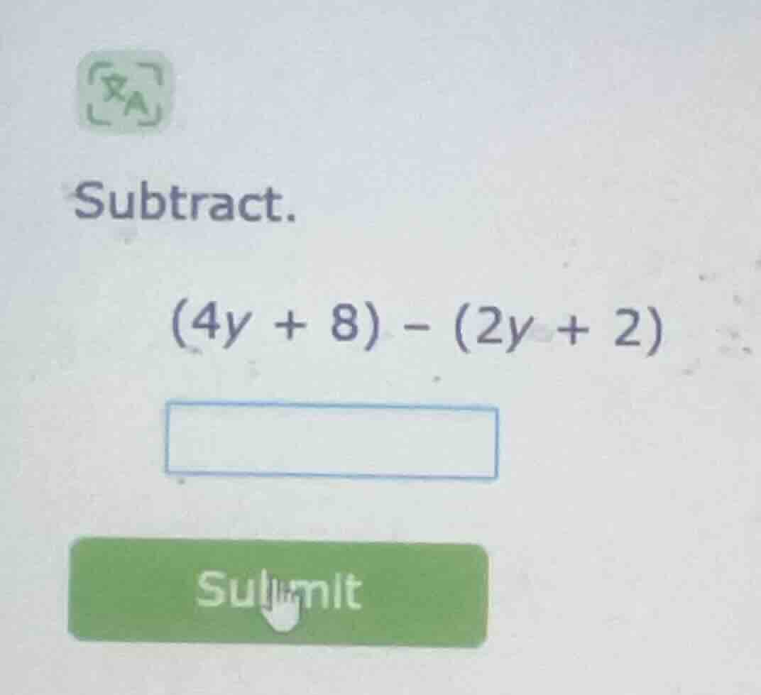 subtract. (4y + 8) - (2y + 2)