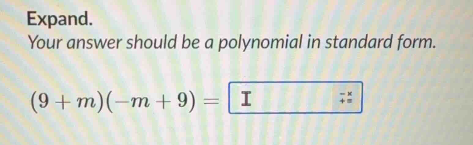 expand. your answer should be a polynomial in standard form. (9 + m)(-m…
