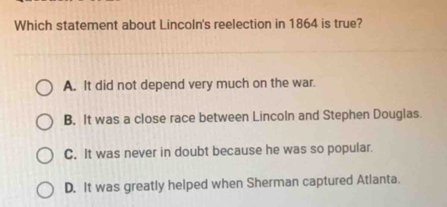 which statement about lincolns reelection in 1864 is true? a. it did no…