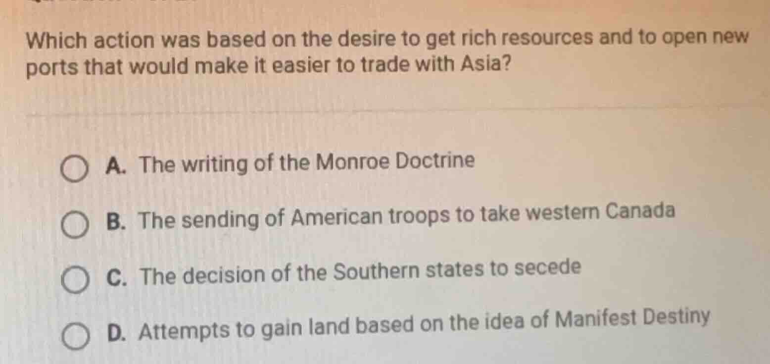 which action was based on the desire to get rich resources and to open …