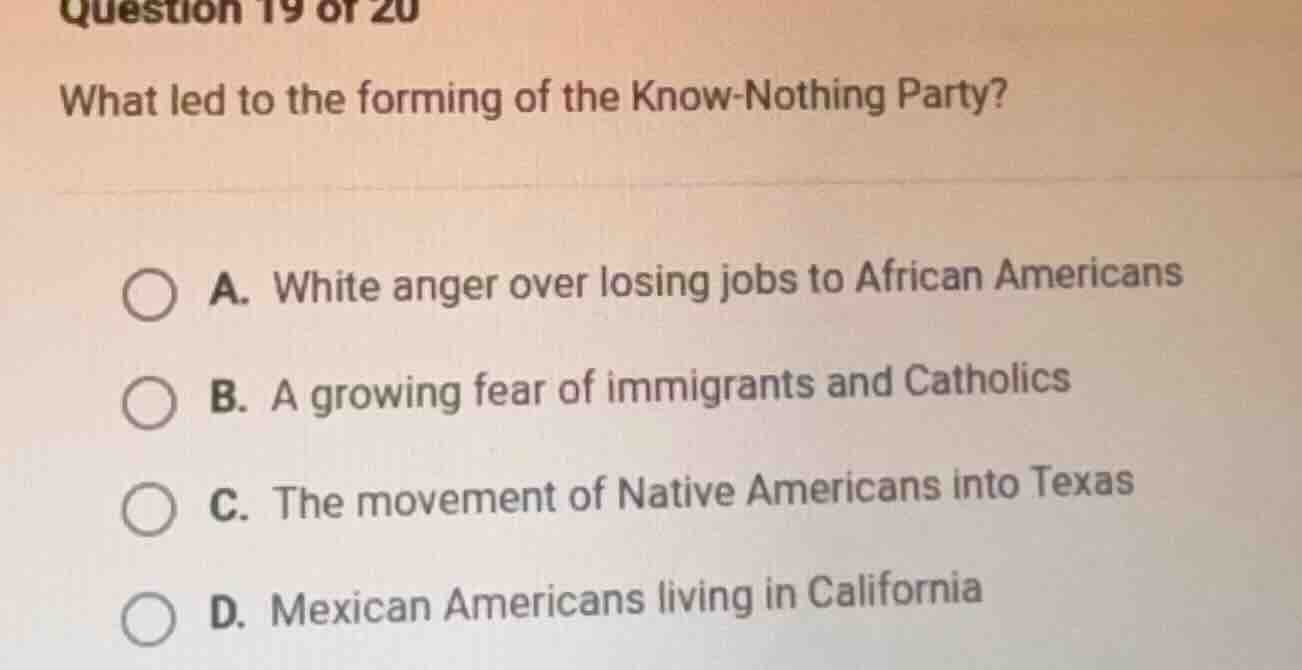 question 19 of 20 what led to the forming of the know - nothing party? …