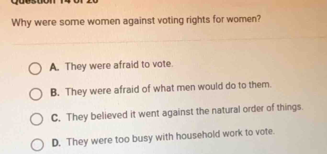 question 14 of 20 why were some women against voting rights for women? …