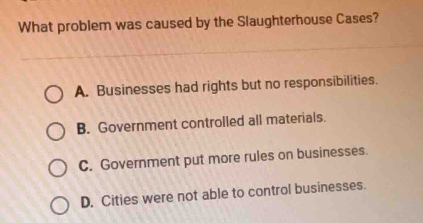 what problem was caused by the slaughterhouse cases? a. businesses had …