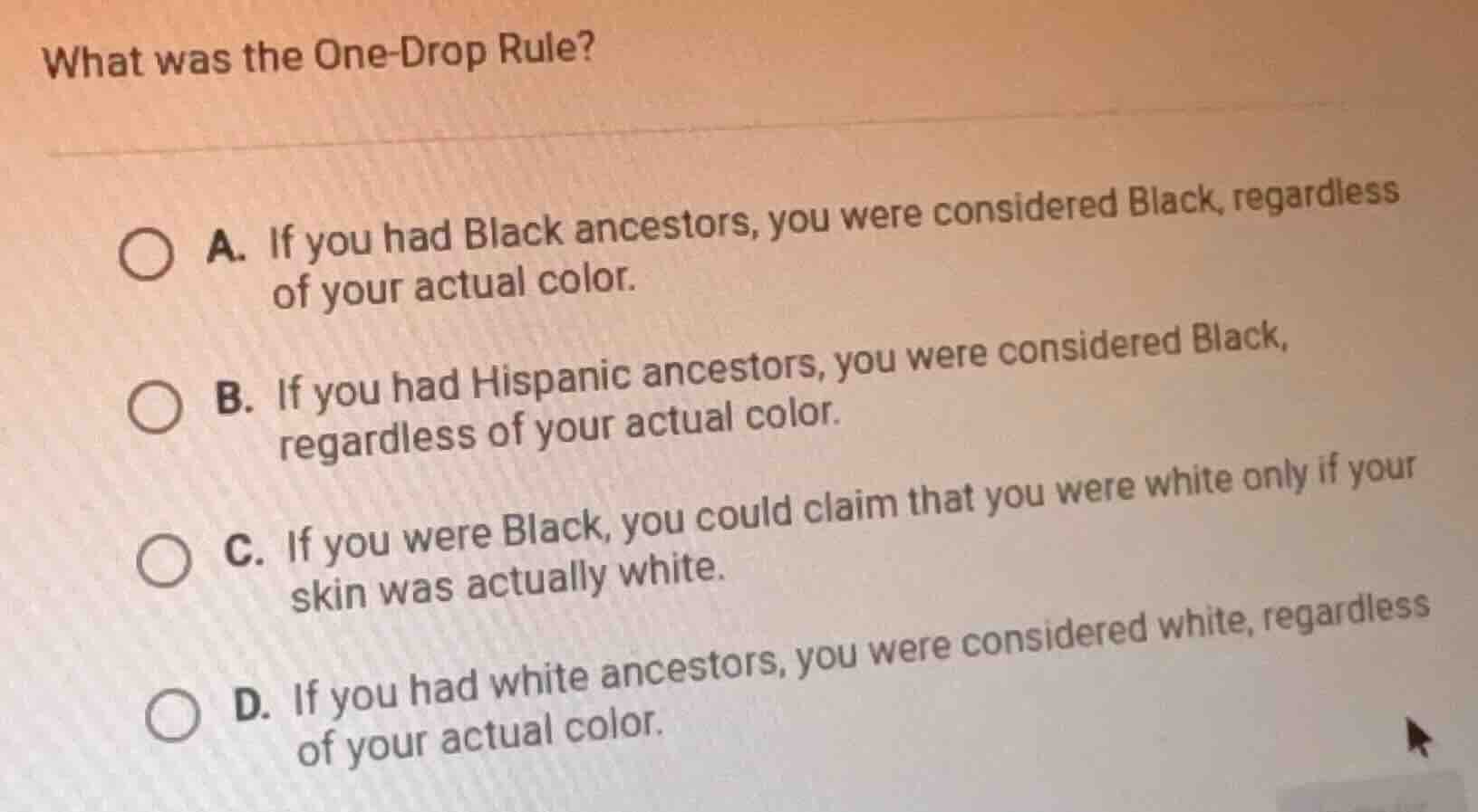 what was the one - drop rule? a. if you had black ancestors, you were c…