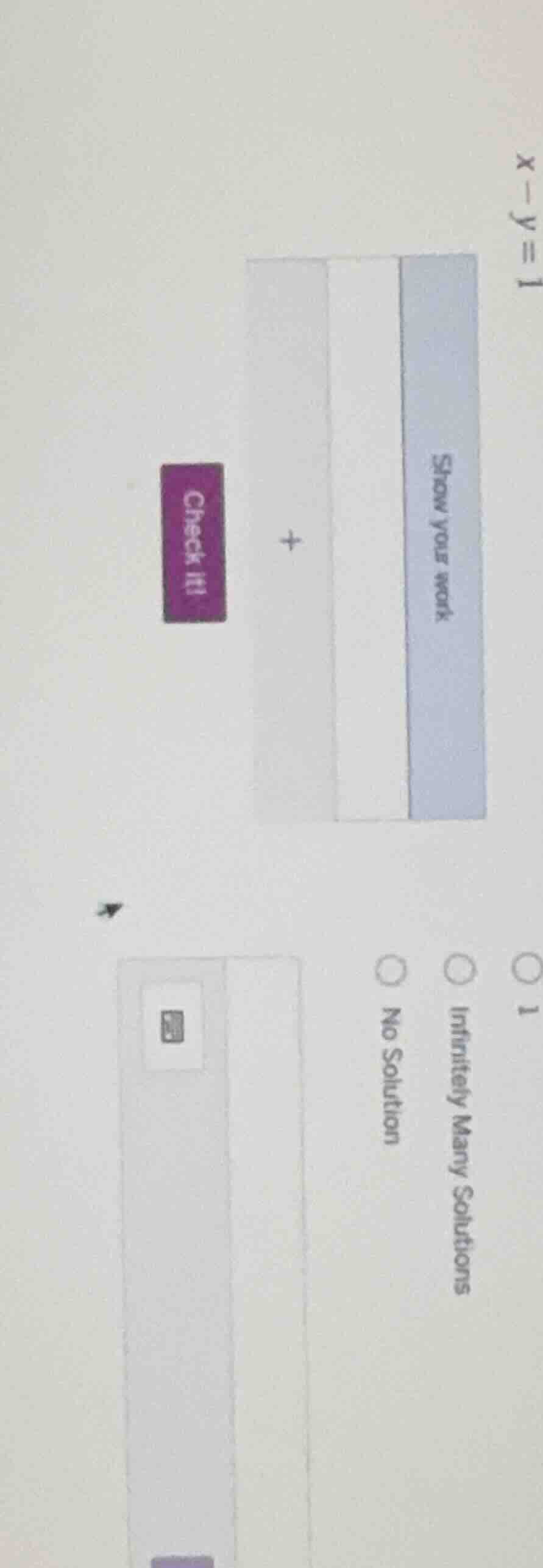 x - y = 1 show your work check it! options: 1, infinitely many solution…