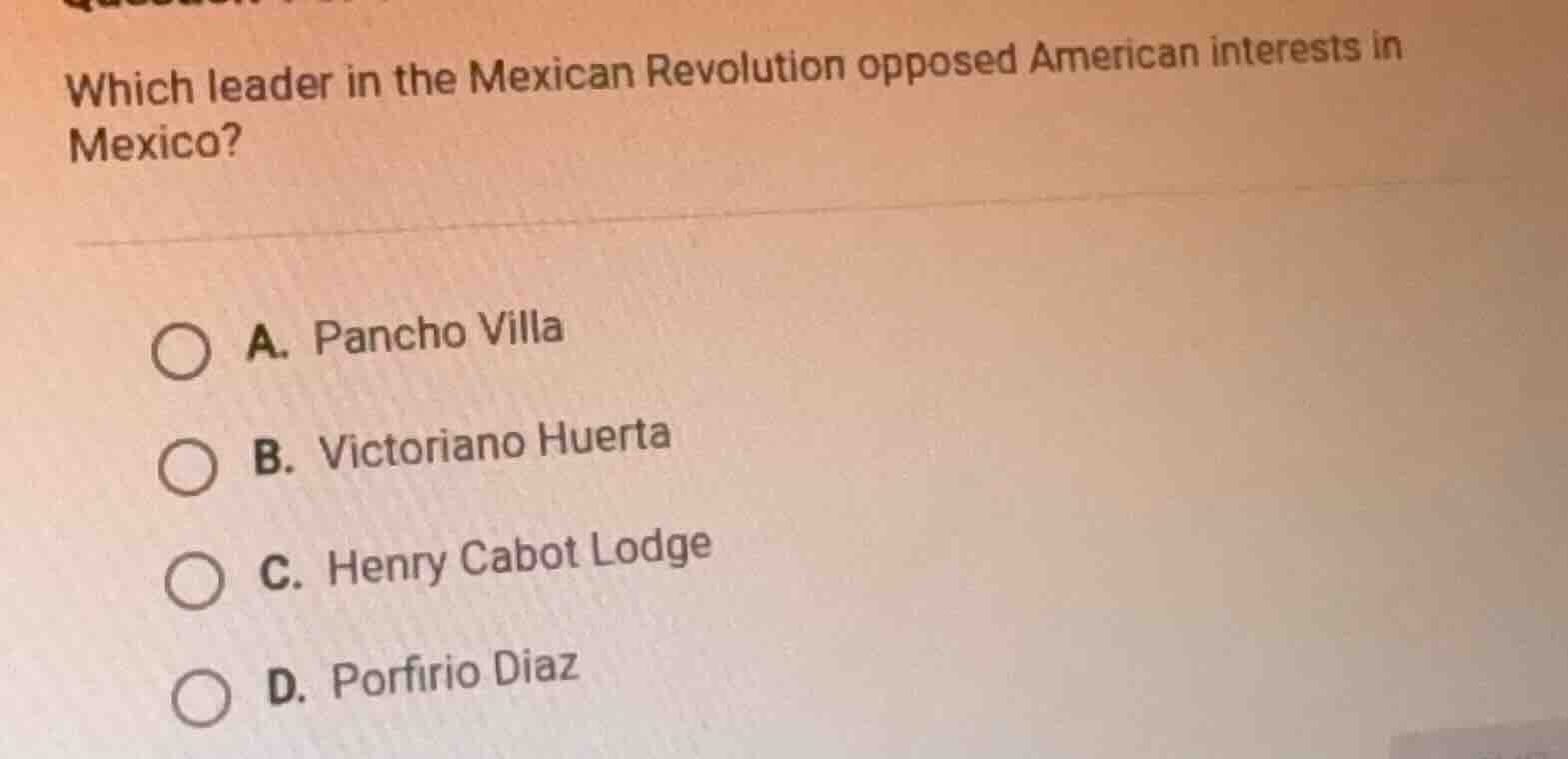 which leader in the mexican revolution opposed american interests in me…