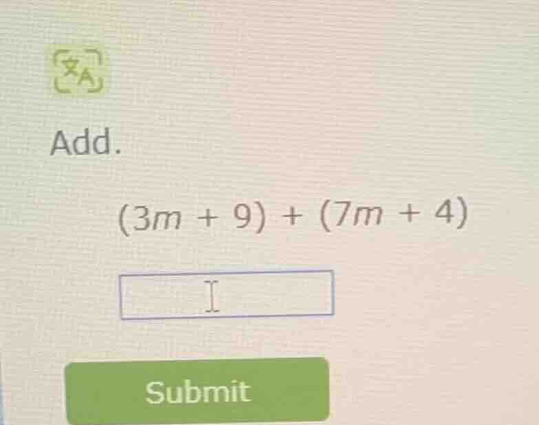 add. (3m + 9) + (7m + 4)