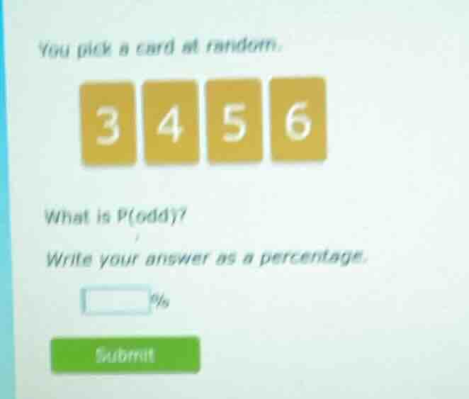 you pick a card at random. 3 4 5 6 what is p(odd)? write your answer as…