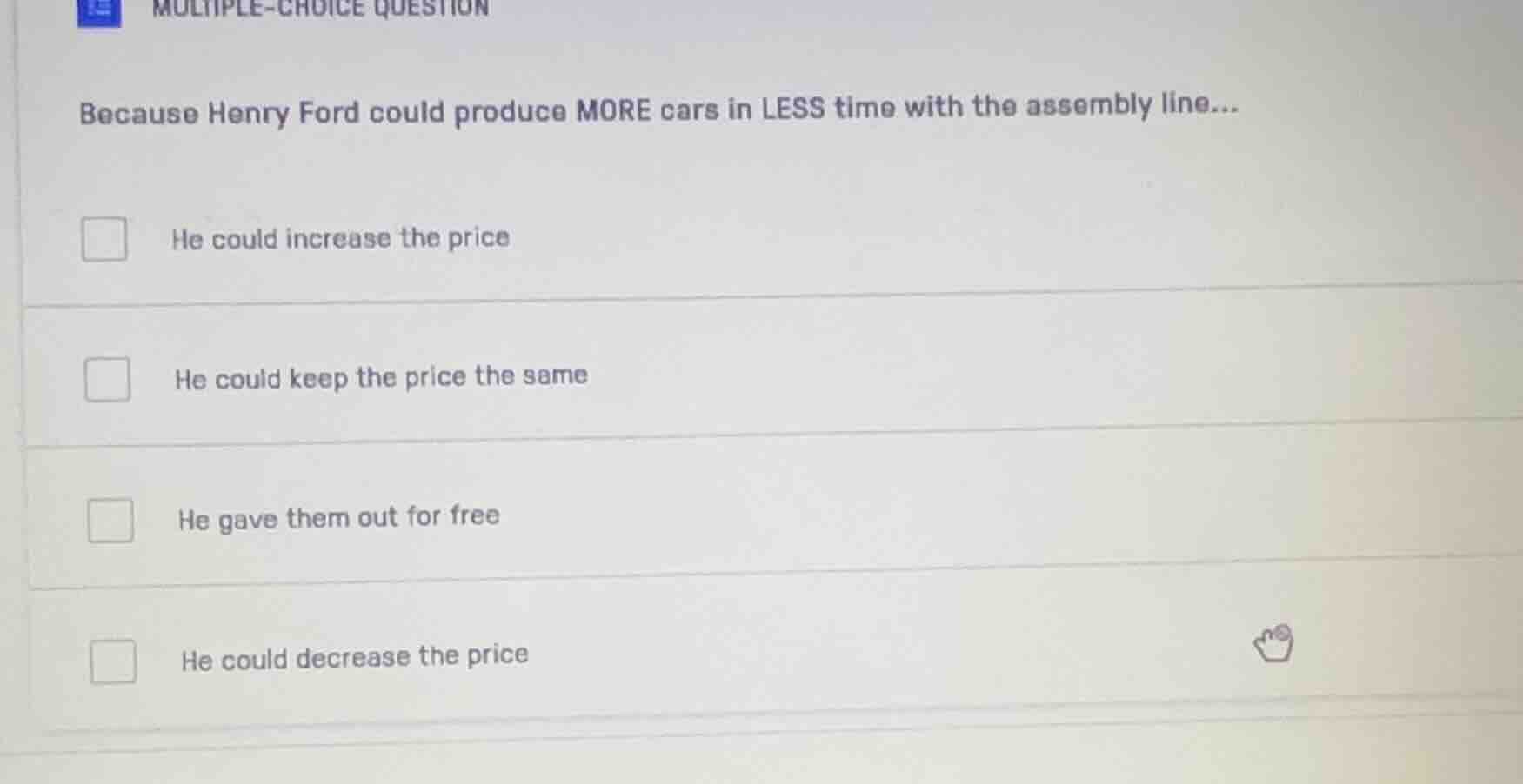 multiple-choice question because henry ford could produce more cars in …