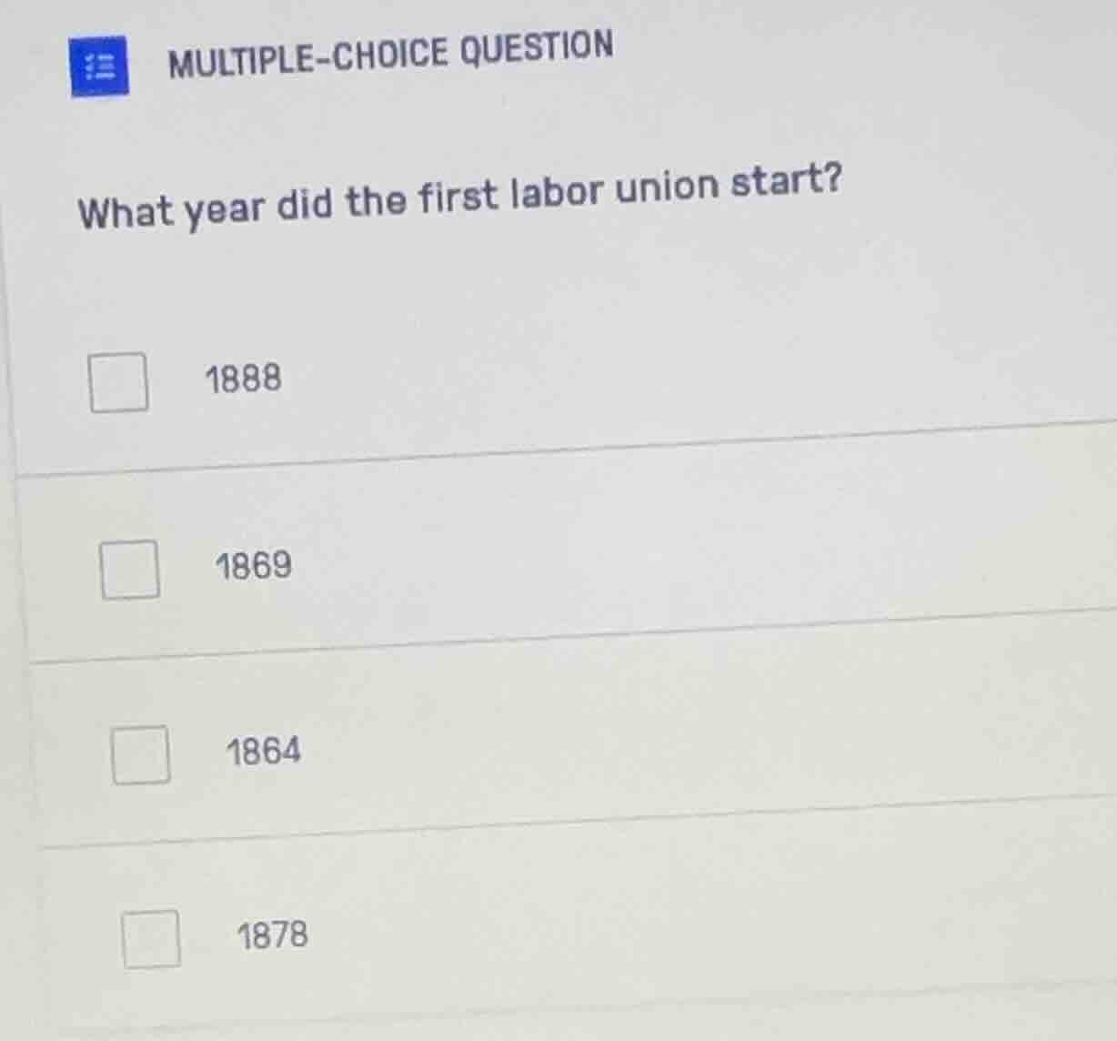 multiple-choice question what year did the first labor union start? 188…