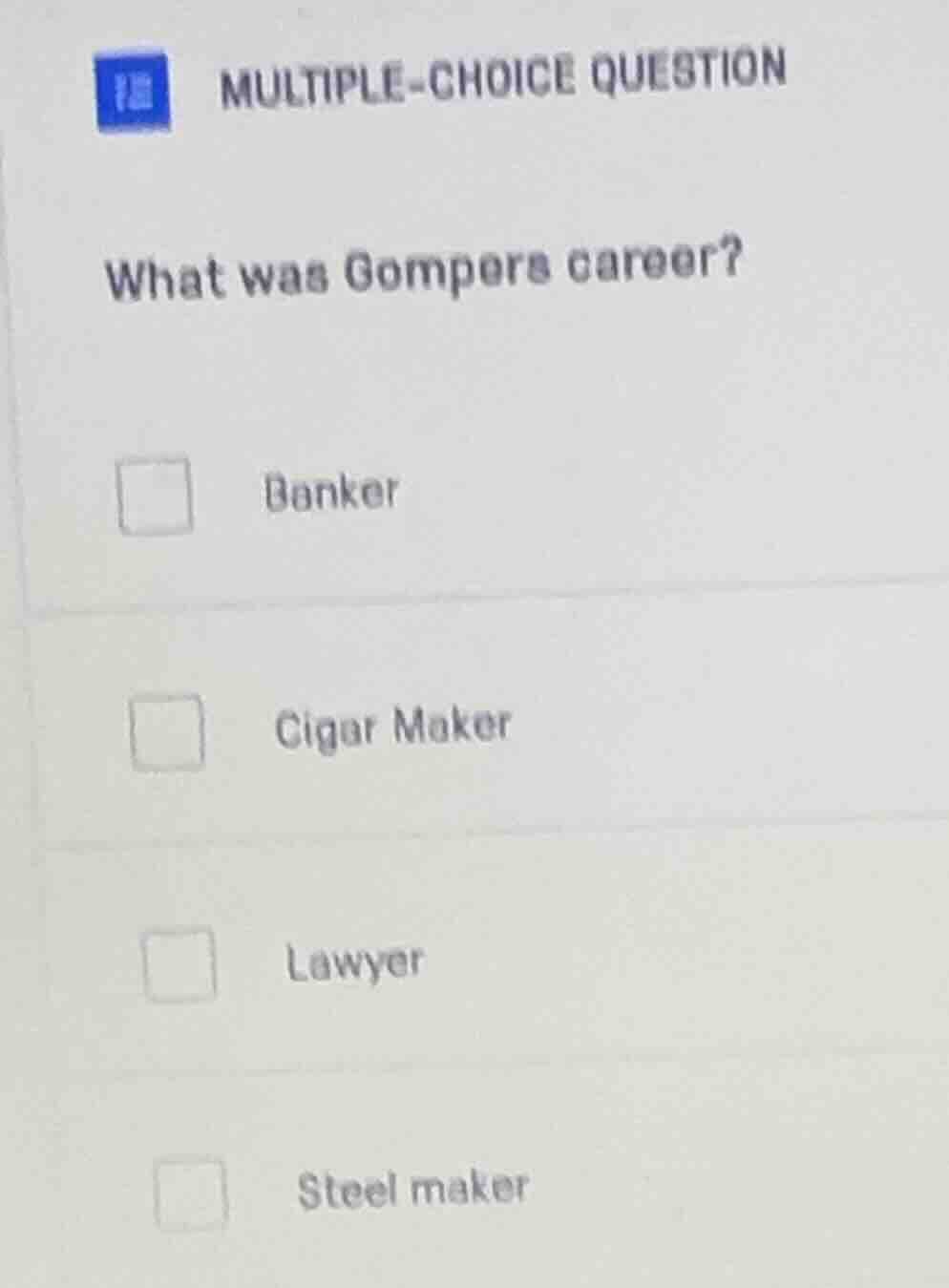multiple-choice question what was gompers career? banker cigar maker la…