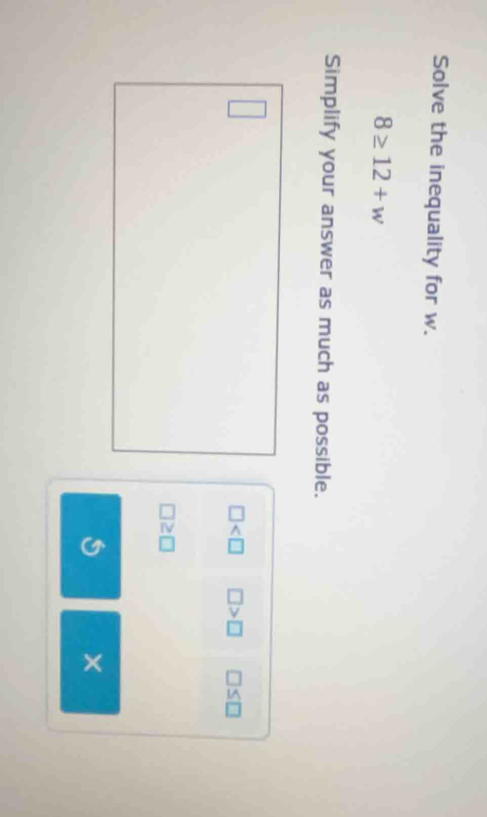 solve the inequality for w. 8 ≥ 12 + w simplify your answer as much as …