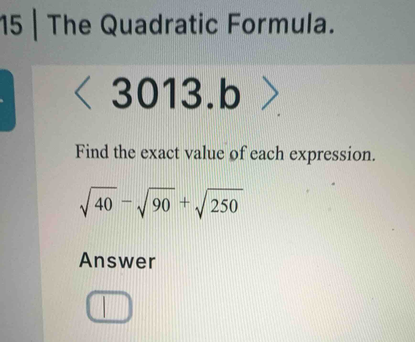 15 | the quadratic formula. 3013.b find the exact value of each express…