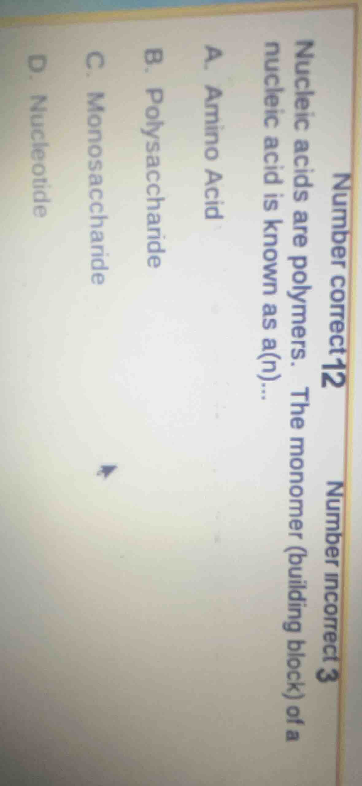 number correct 12 number incorrect 3 nucleic acids are polymers. the mo…