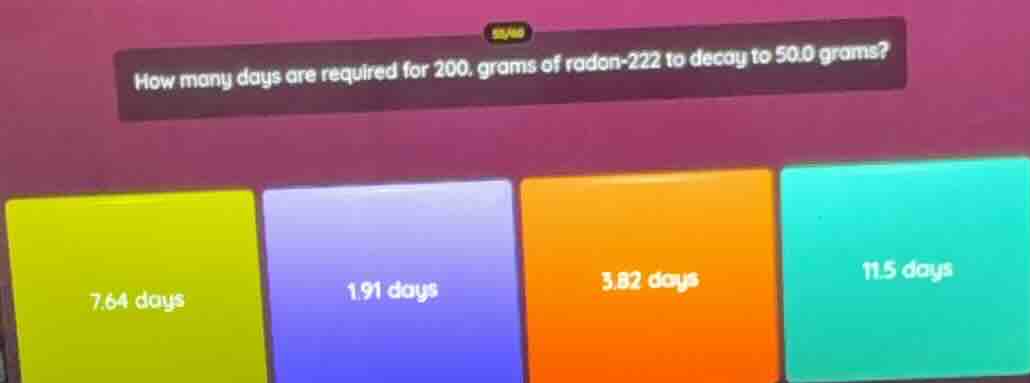 how many days are required for 200. grams of radon-222 to decay to 50.0…