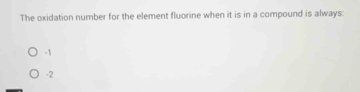 the oxidation number for the element fluorine when it is in a compound …