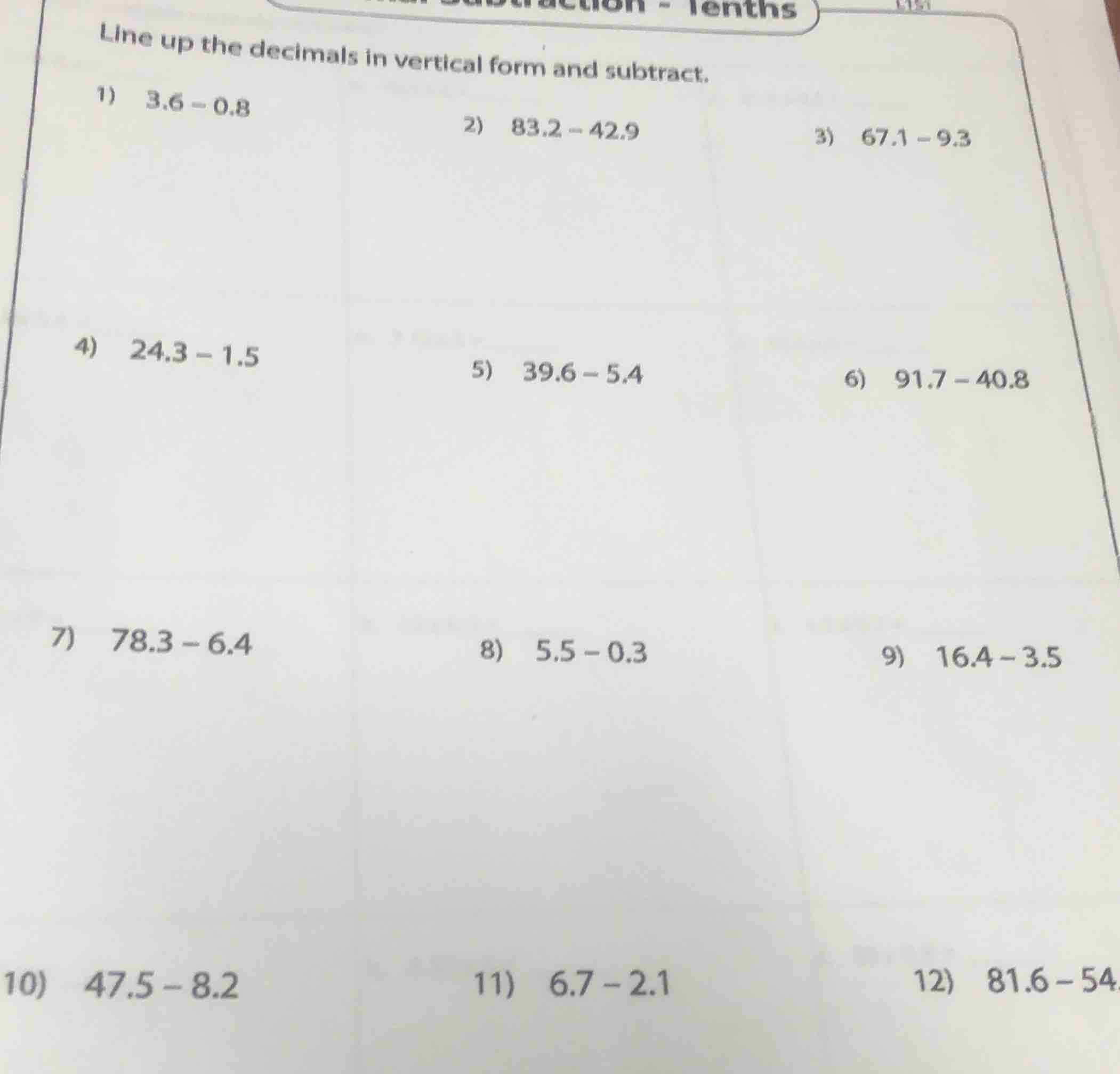 line up the decimals in vertical form and subtract. 1) 3.6 - 0.8 2) 83.…