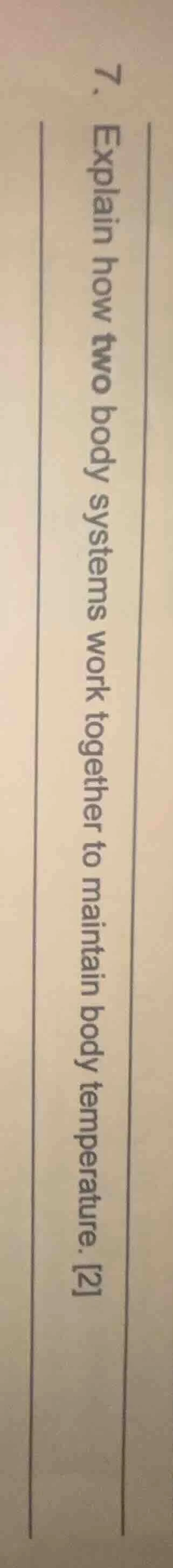 7. explain how two body systems work together to maintain body temperat…