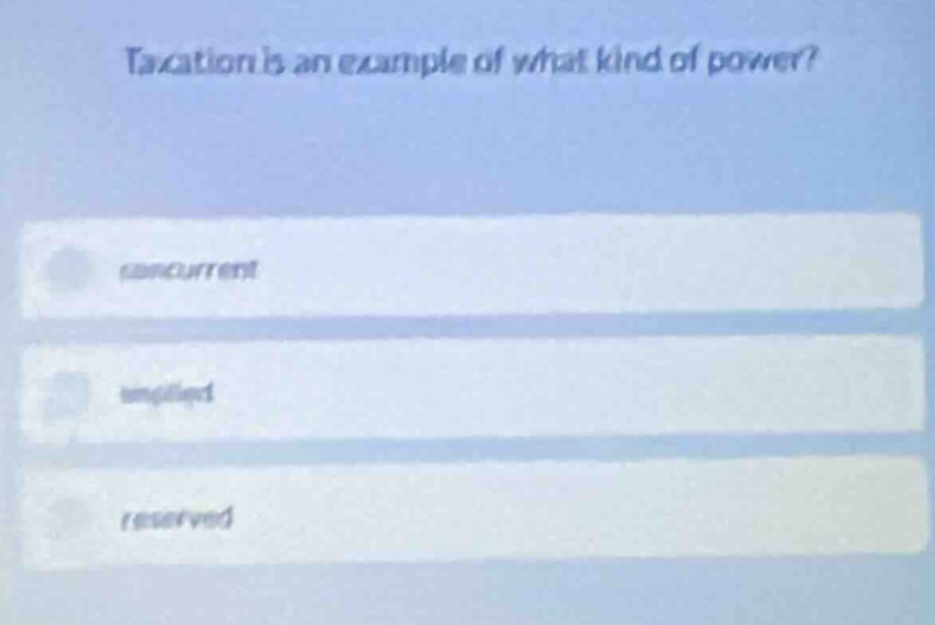taxation is an example of what kind of power? (concurrent) implied rese…