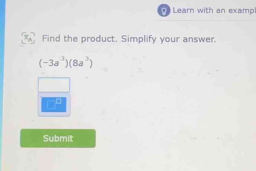 find the product. simplify your answer. $(-3a^{3})(8a^{3})$