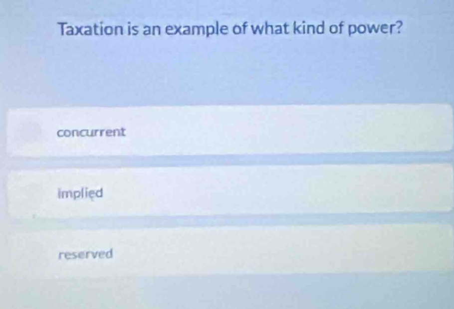 taxation is an example of what kind of power? concurrent implied reserv…