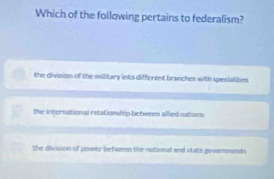 which of the following pertains to federalism? the division of the mili…