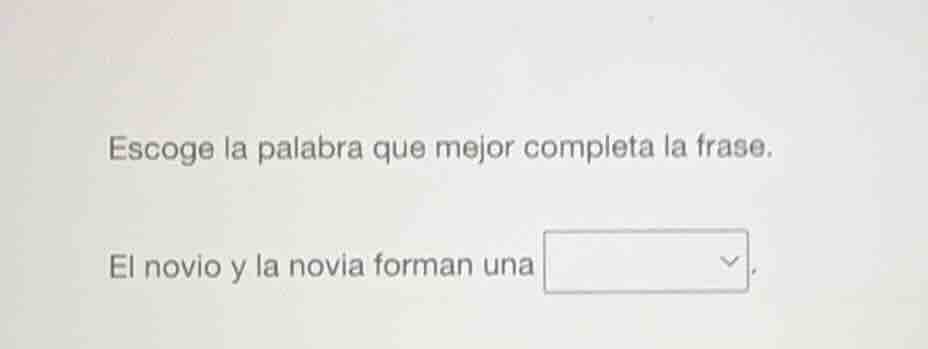 escoge la palabra que mejor completa la frase. el novio y la novia form…