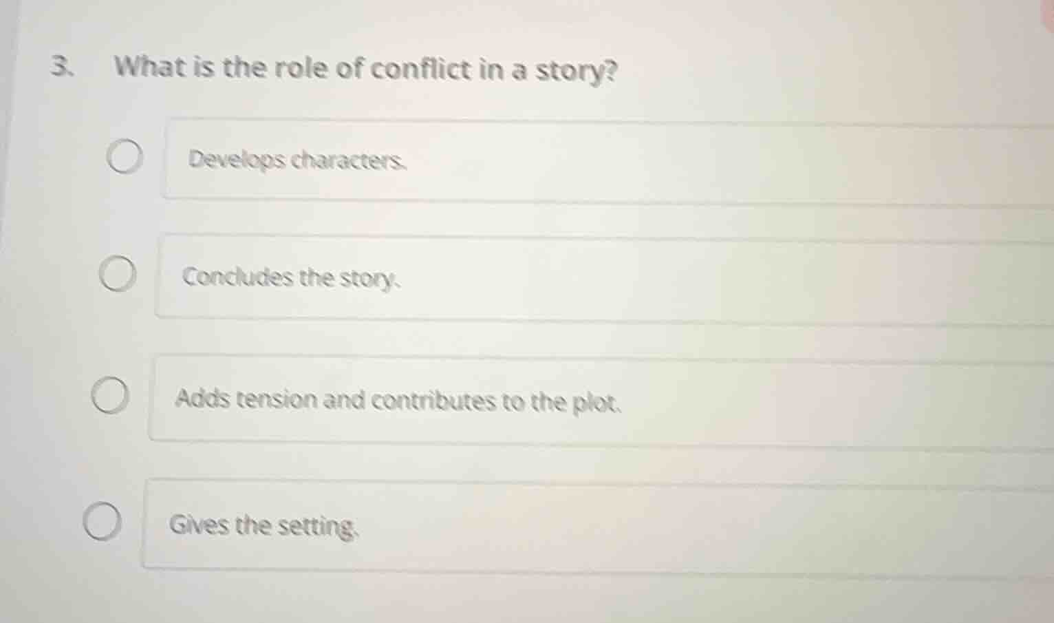 3. what is the role of conflict in a story? develops characters. conclu…