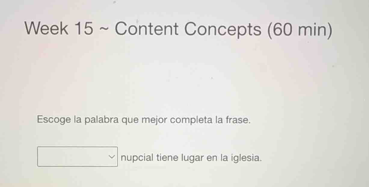 week 15 ~ content concepts (60 min) escoge la palabra que mejor complet…