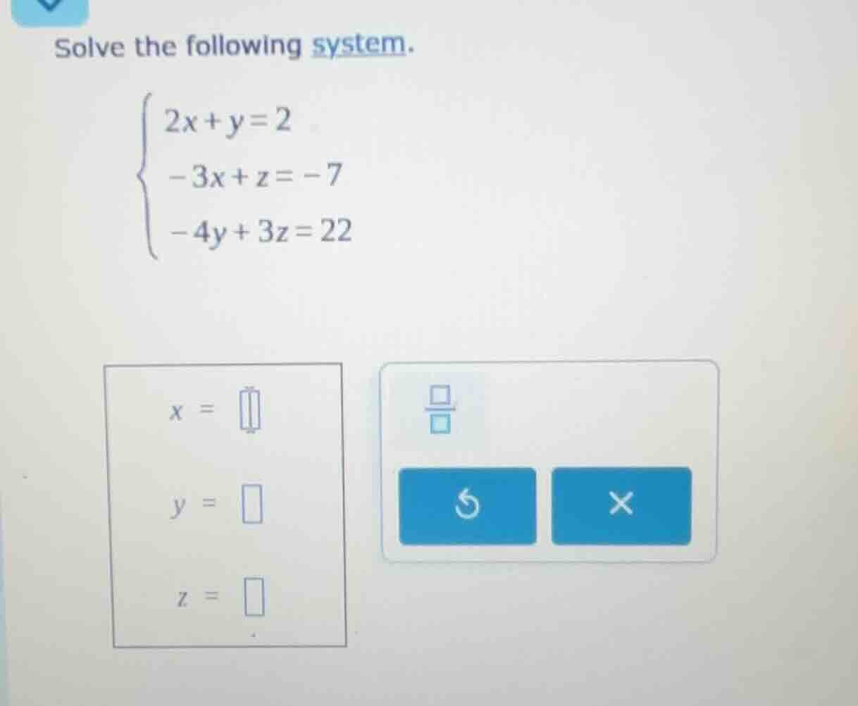 solve the following system.\\begin{cases}2x + y = 2\\\\-3x + z = -7\\\\…