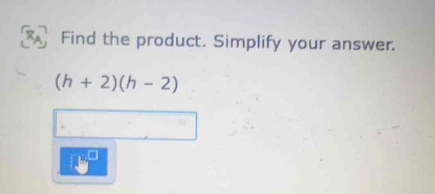 find the product. simplify your answer. (h + 2)(h - 2)