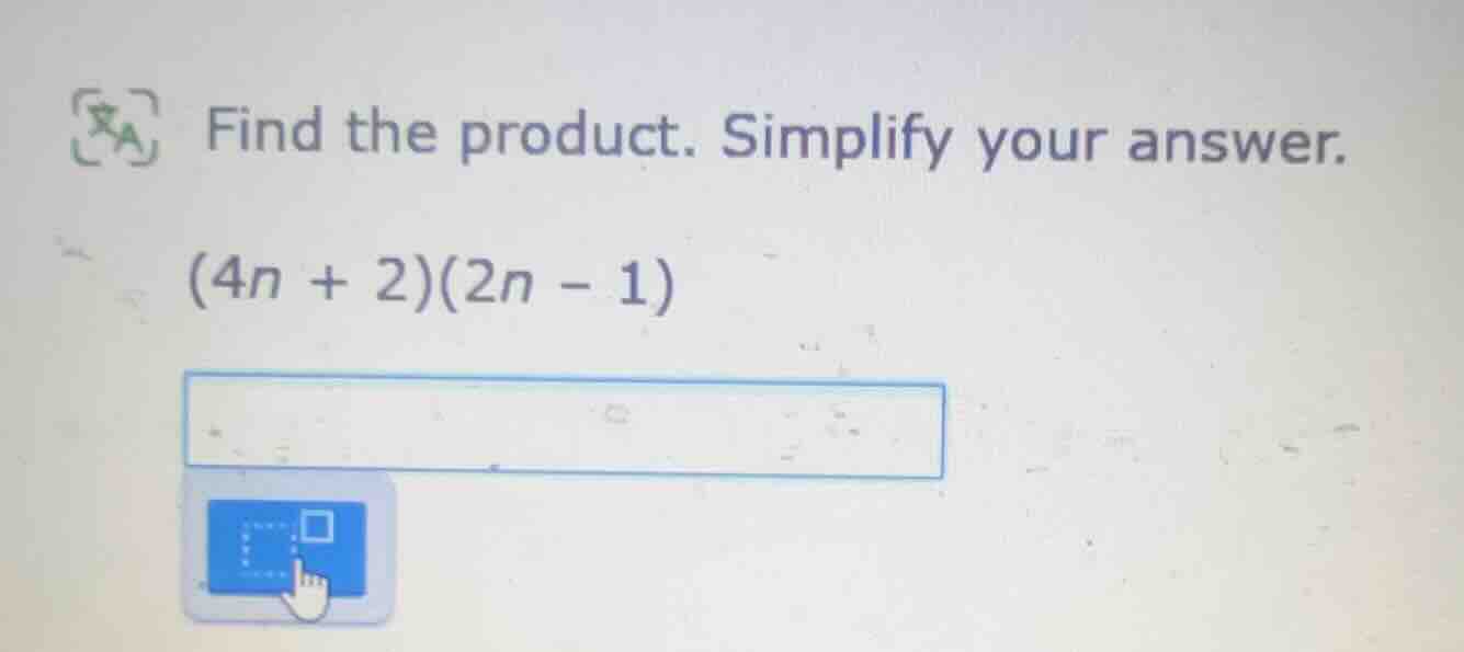 find the product. simplify your answer. (4n + 2)(2n - 1)