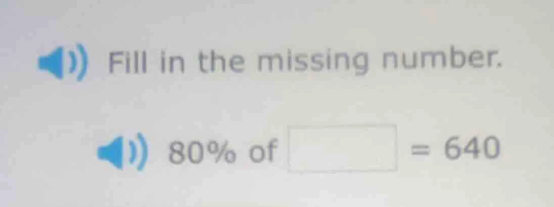 fill in the missing number. 80% of \\boxed{} = 640