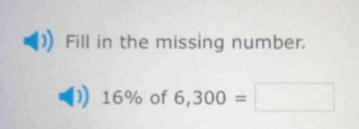 fill in the missing number. 16% of 6,300 =