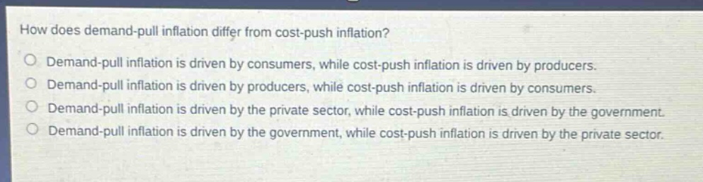 how does demand - pull inflation differ from cost - push inflation? ○ d…