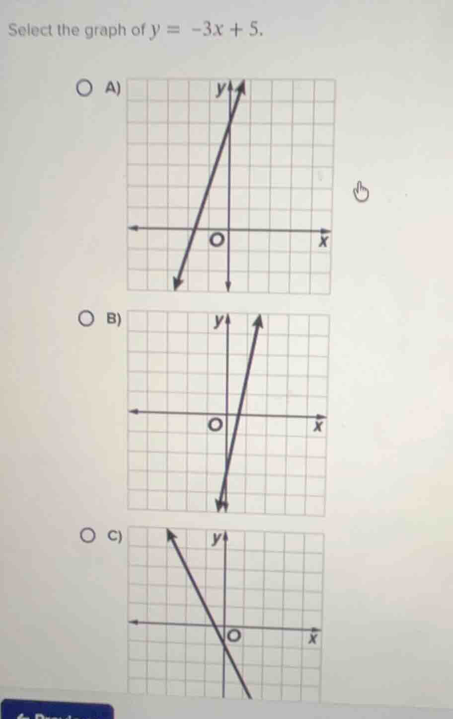 select the graph of $y = -3x + 5$. a) graph with a line, axes, origin o…