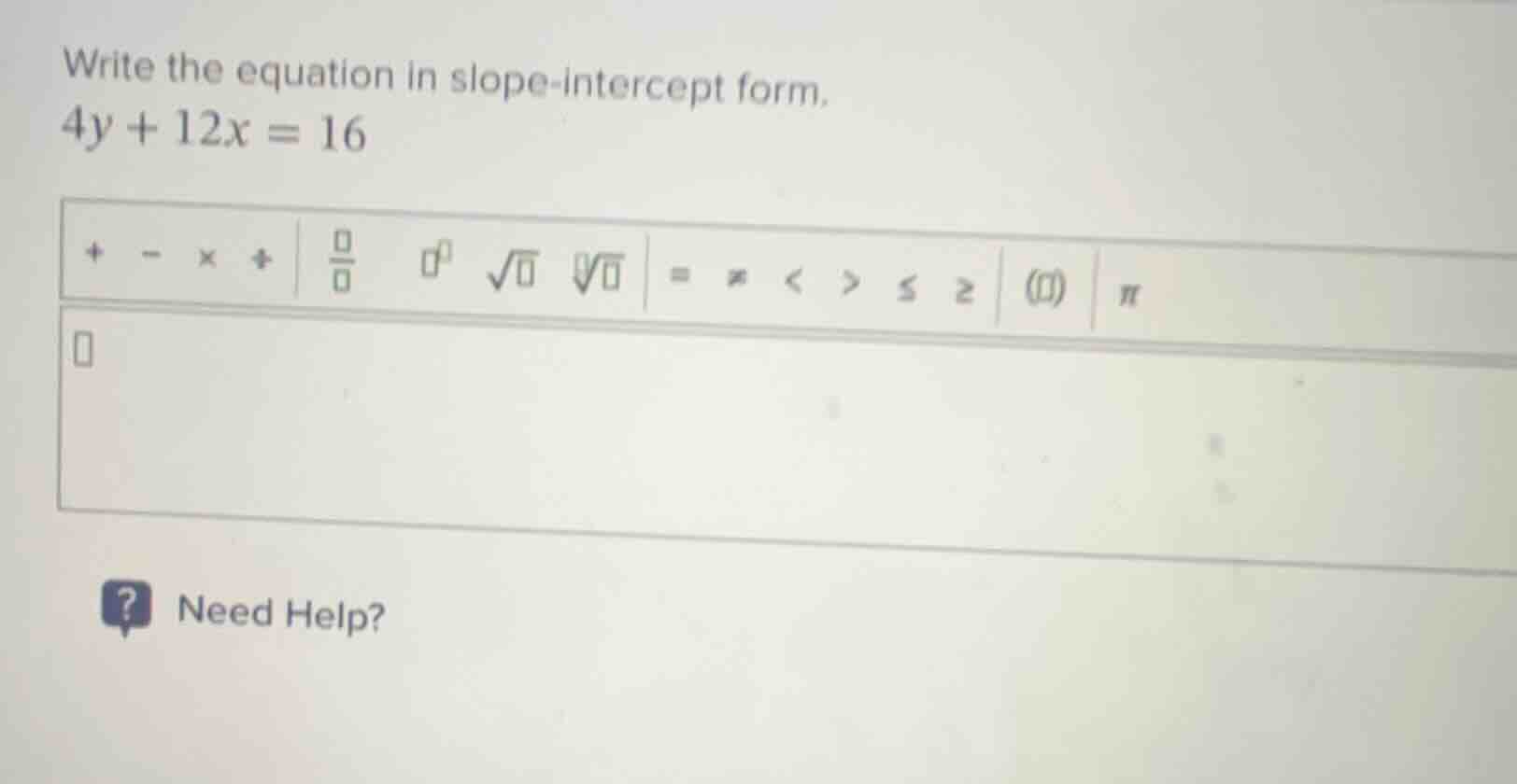 write the equation in slope-intercept form. 4y + 12x = 16