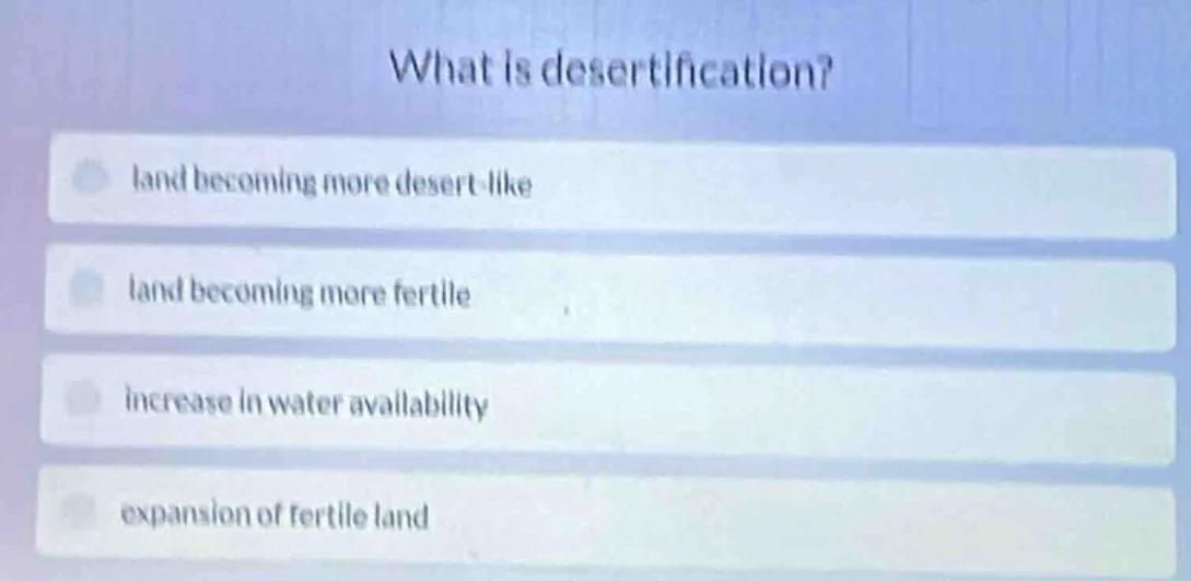 what is desertification? land becoming more desert - like land becoming…