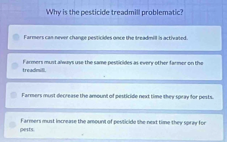 why is the pesticide treadmill problematic? farmers can never change pe…