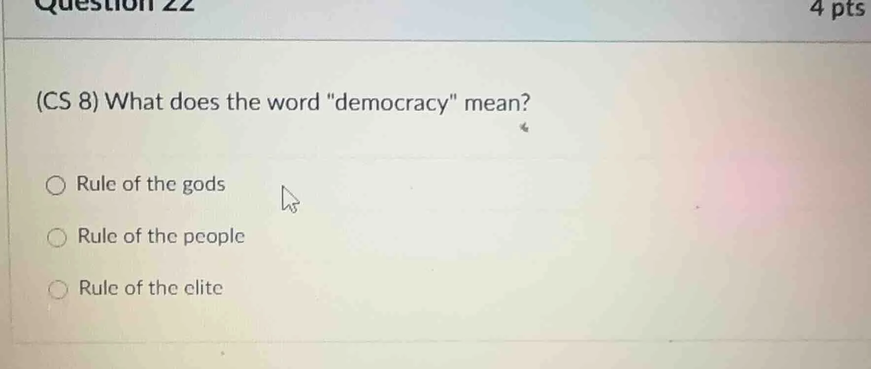 (cs 8) what does the word \democracy\ mean? ○ rule of the gods ○ rule o…