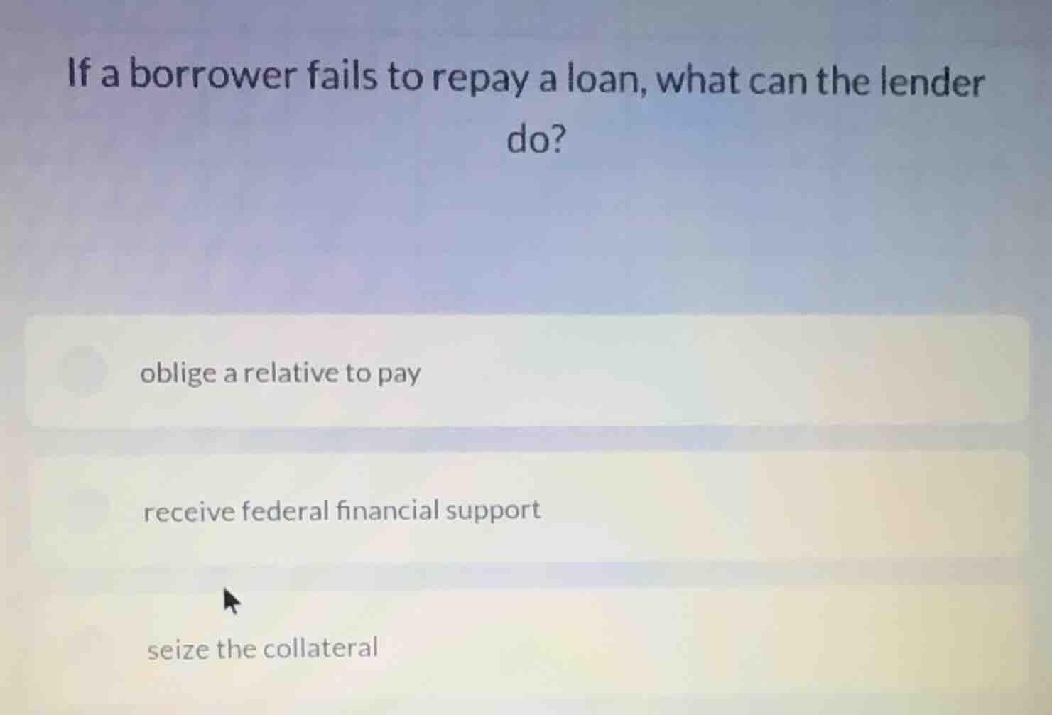 if a borrower fails to repay a loan, what can the lender do? oblige a r…