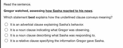 read the sentence. gregor watched, assessing how sasha reacted to his n…