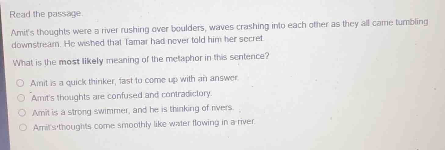 read the passage. amits thoughts were a river rushing over boulders, wa…