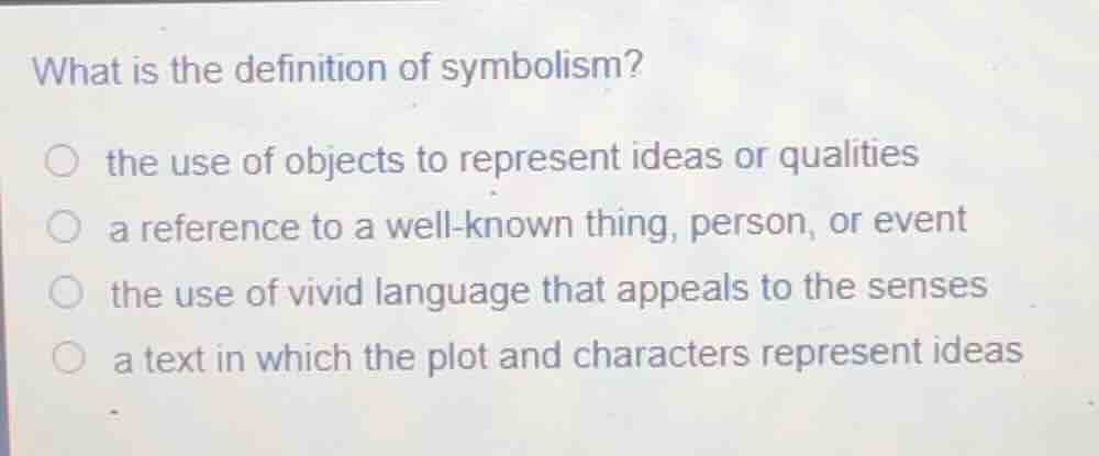 what is the definition of symbolism? ○ the use of objects to represent …