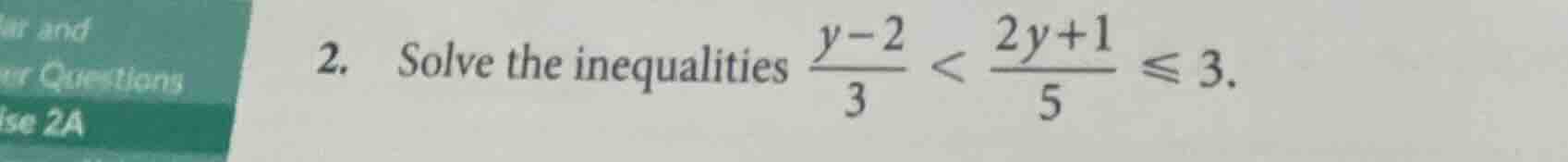 2. solve the inequalities \\(\\frac{y - 2}{3} < \\frac{2y + 1}{5} \\leq…