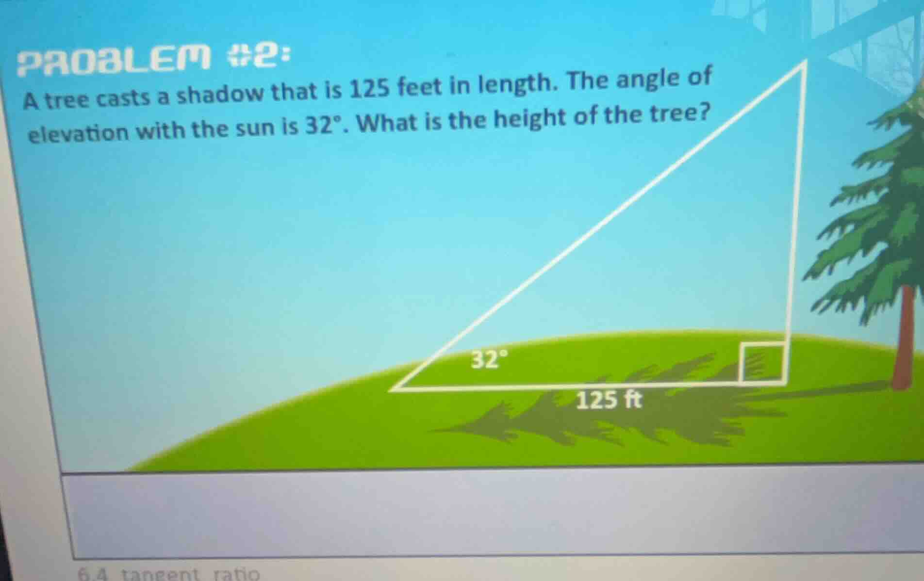 problem #2: a tree casts a shadow that is 125 feet in length. the angle…