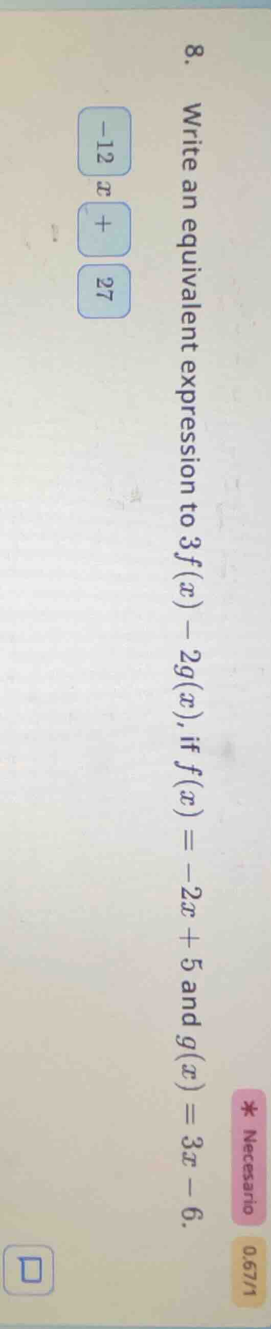 8. write an equivalent expression to 3f(x) - 2g(x), if f(x) = -2x + 5 a…