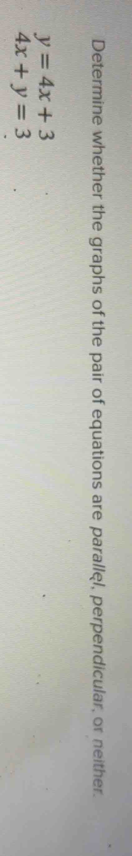 determine whether the graphs of the pair of equations are parallel, per…